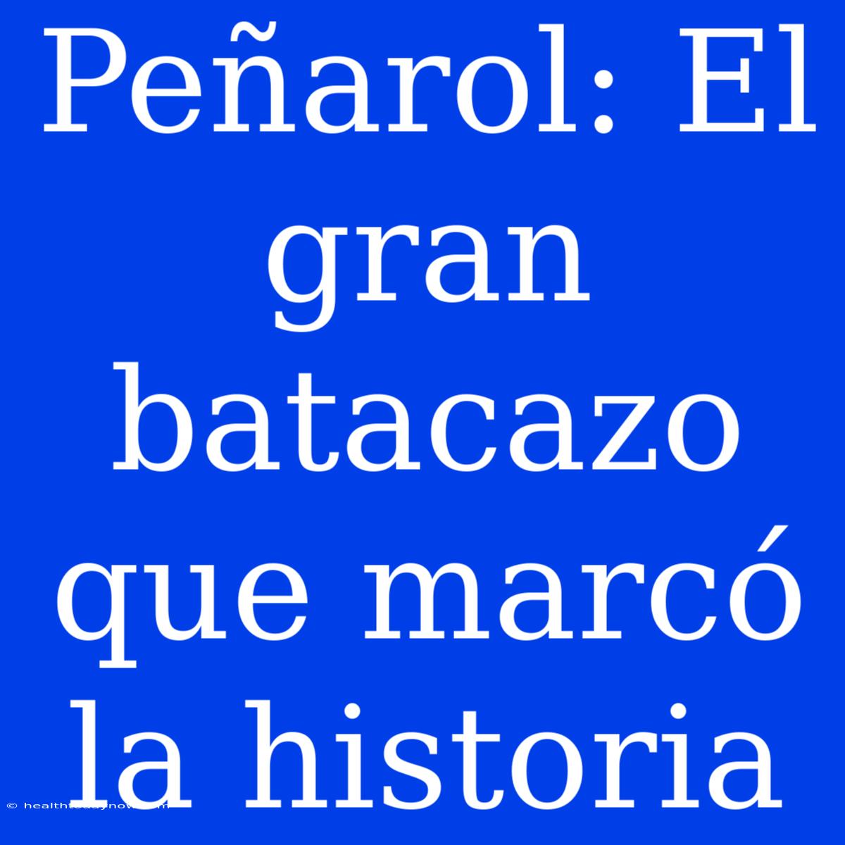 Peñarol: El Gran Batacazo Que Marcó La Historia