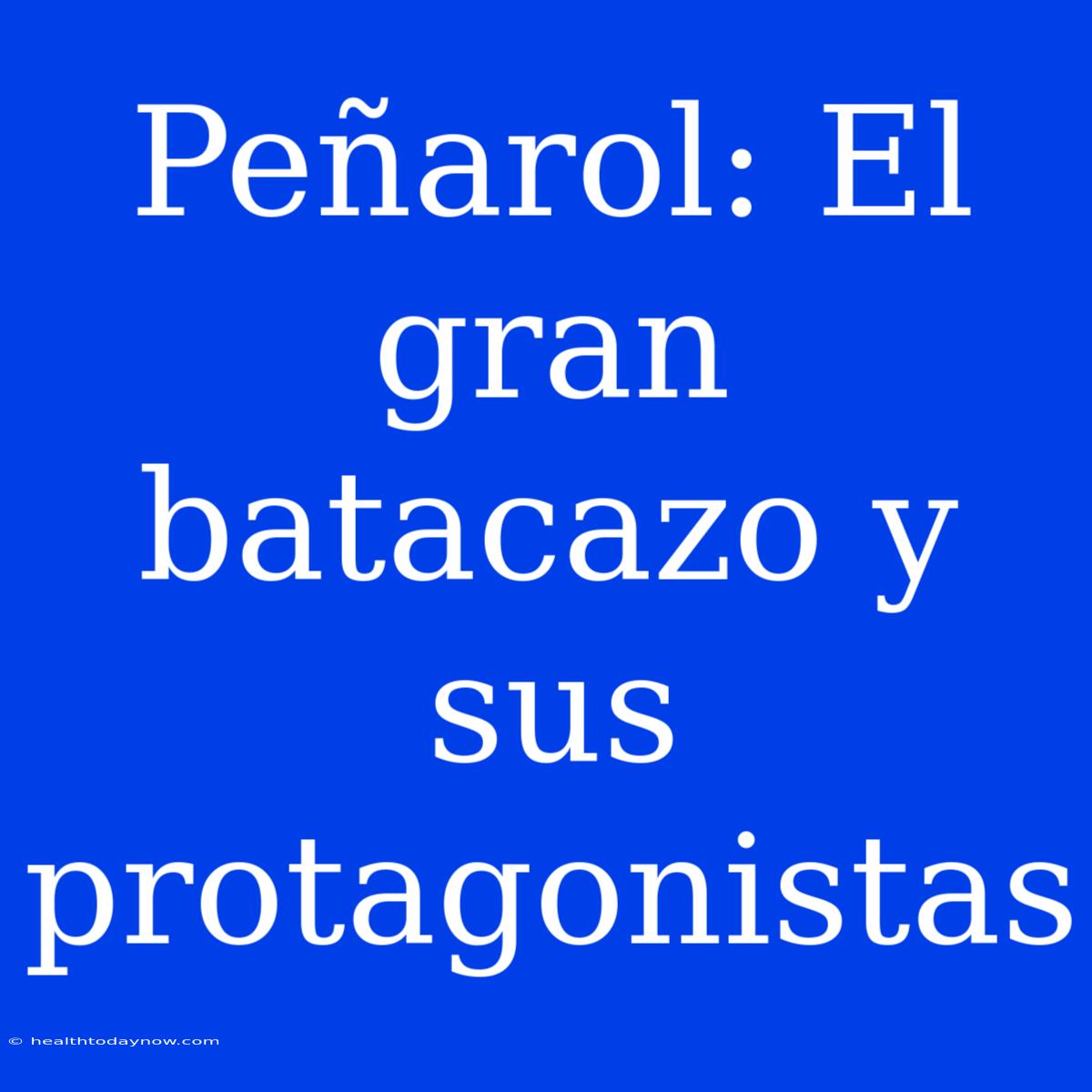 Peñarol: El Gran Batacazo Y Sus Protagonistas