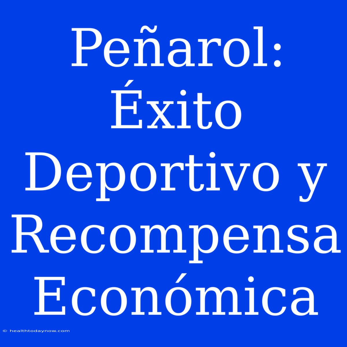 Peñarol: Éxito Deportivo Y Recompensa Económica