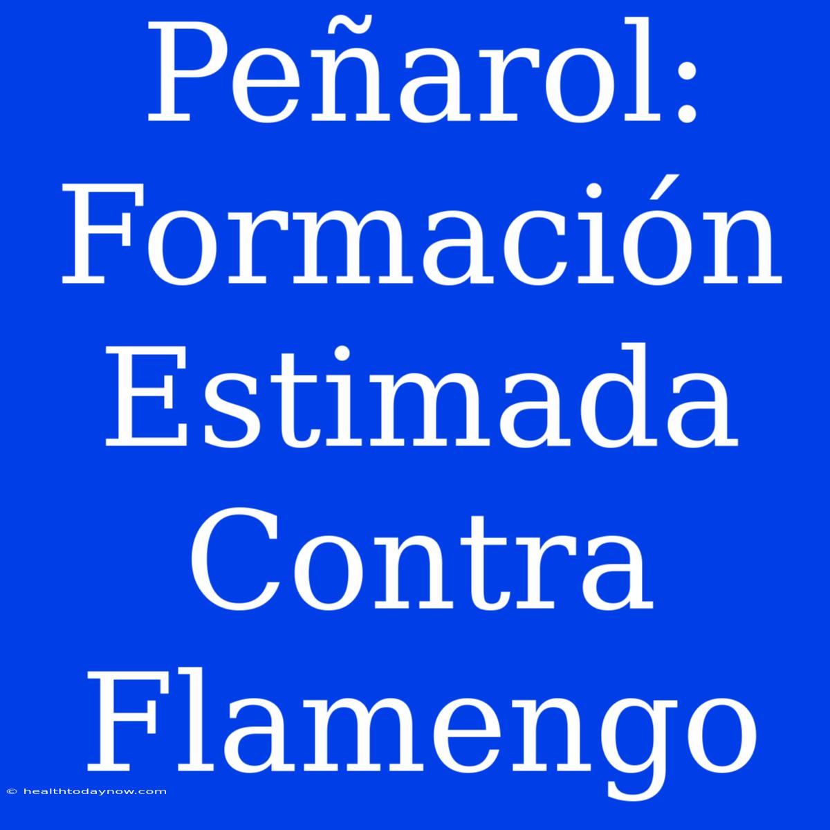 Peñarol: Formación Estimada Contra Flamengo