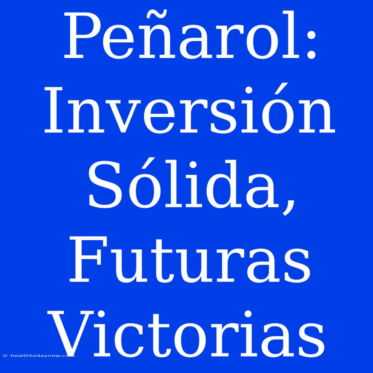 Peñarol: Inversión Sólida, Futuras Victorias