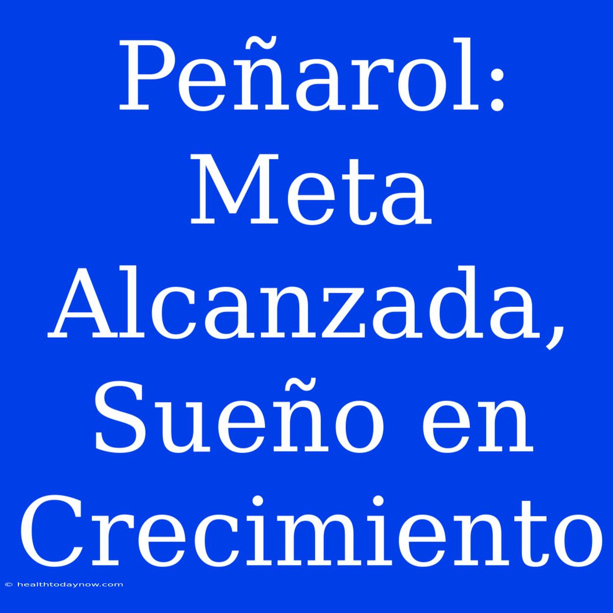 Peñarol: Meta Alcanzada, Sueño En Crecimiento 