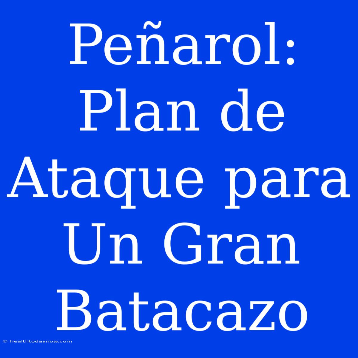 Peñarol: Plan De Ataque Para Un Gran Batacazo