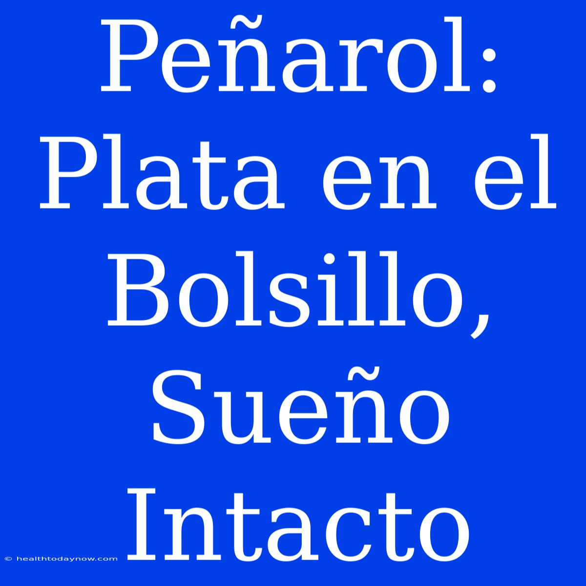 Peñarol: Plata En El Bolsillo, Sueño Intacto