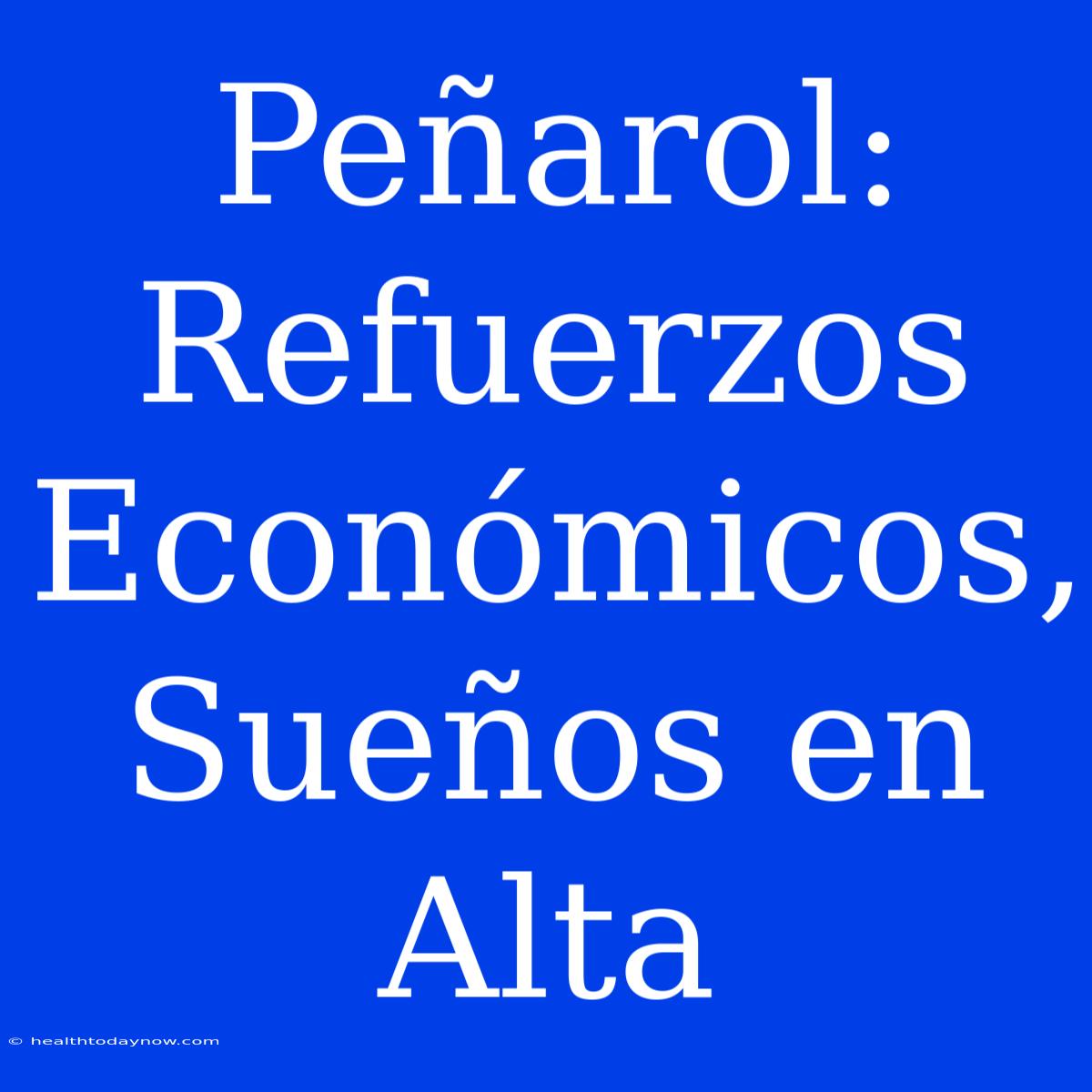 Peñarol: Refuerzos Económicos, Sueños En Alta