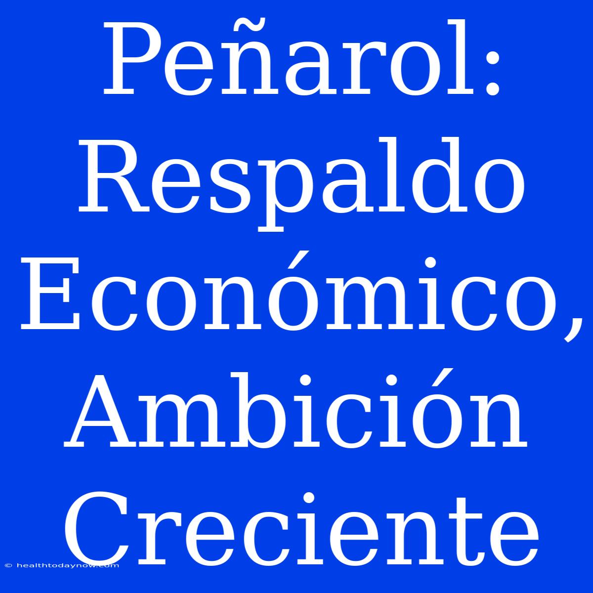 Peñarol: Respaldo Económico, Ambición Creciente