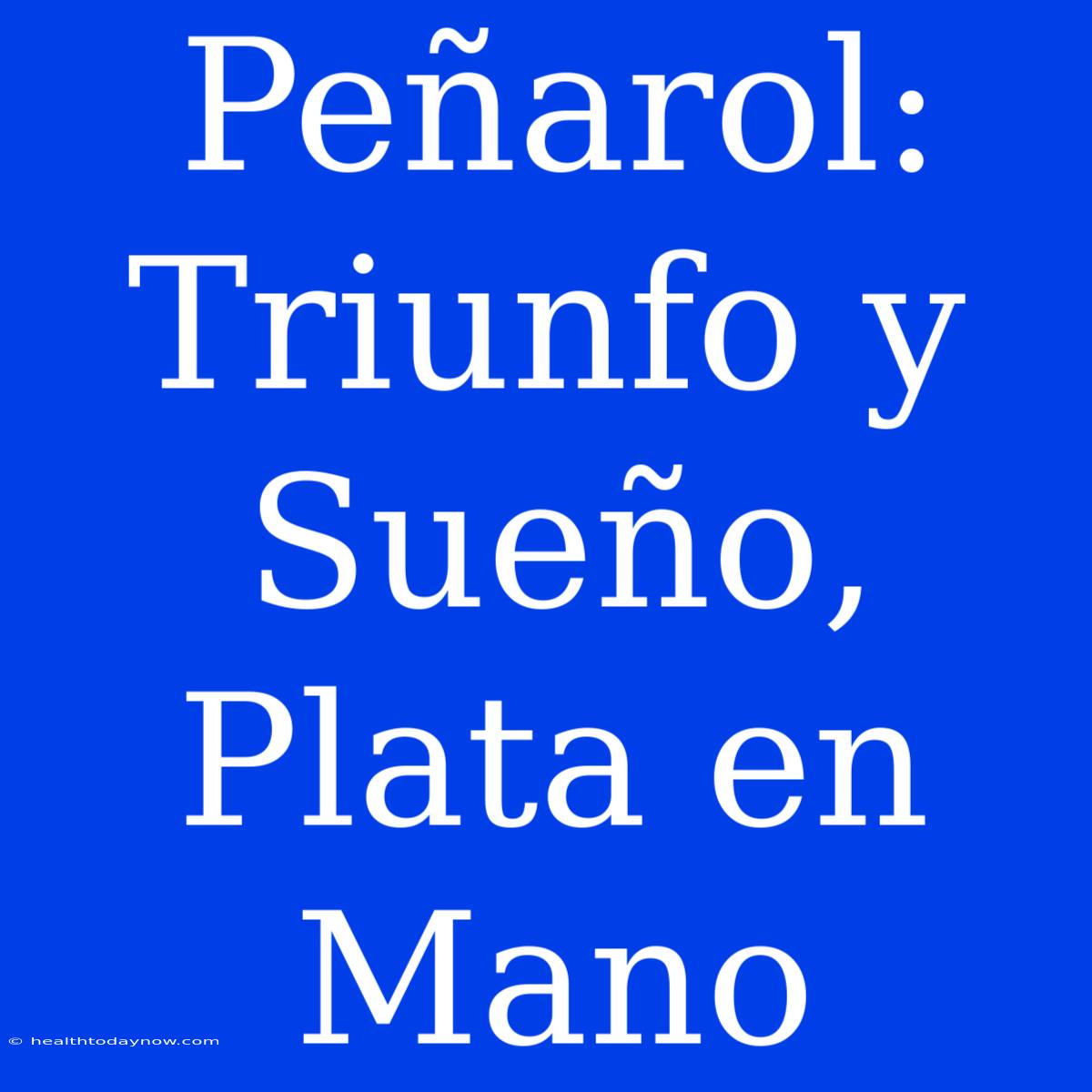 Peñarol: Triunfo Y Sueño, Plata En Mano