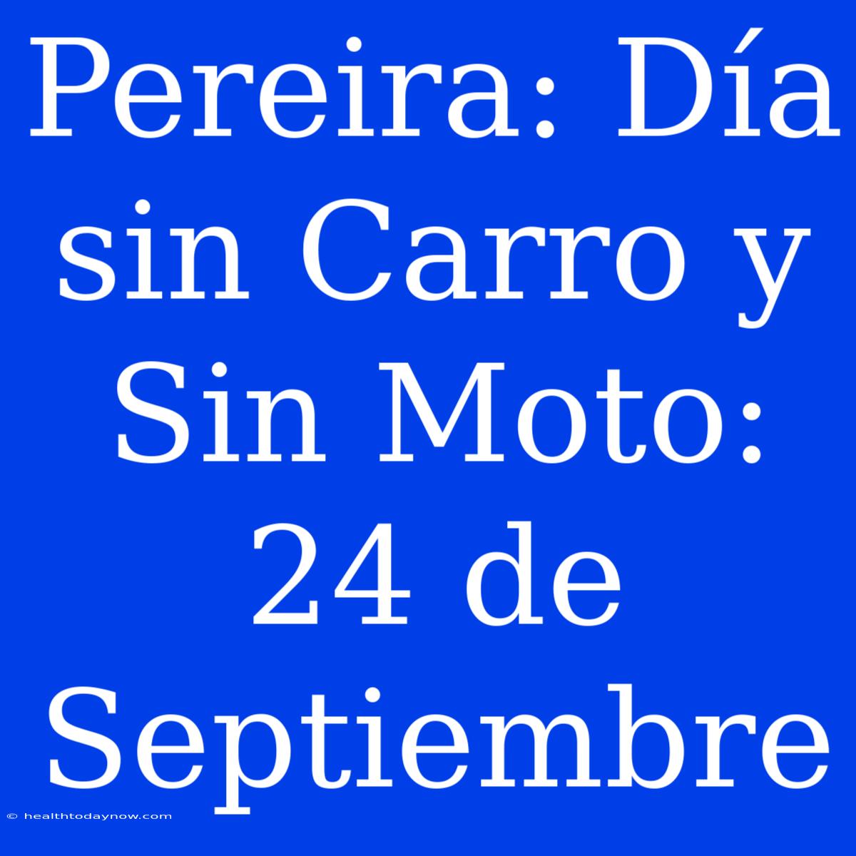 Pereira: Día Sin Carro Y Sin Moto: 24 De Septiembre