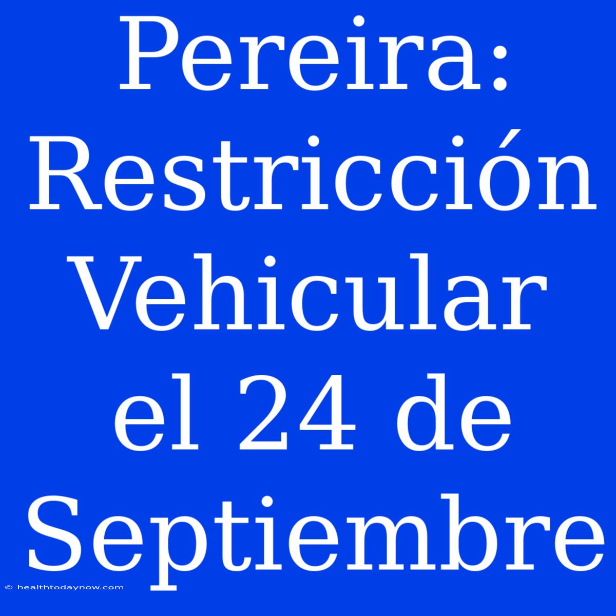 Pereira: Restricción Vehicular El 24 De Septiembre