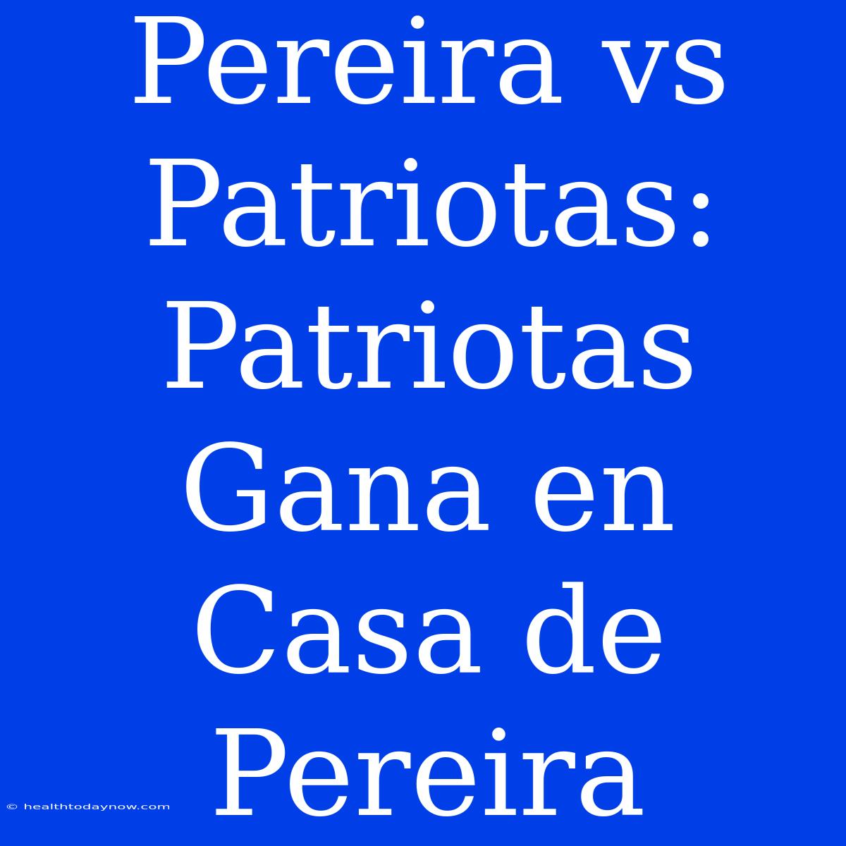 Pereira Vs Patriotas: Patriotas Gana En Casa De Pereira 