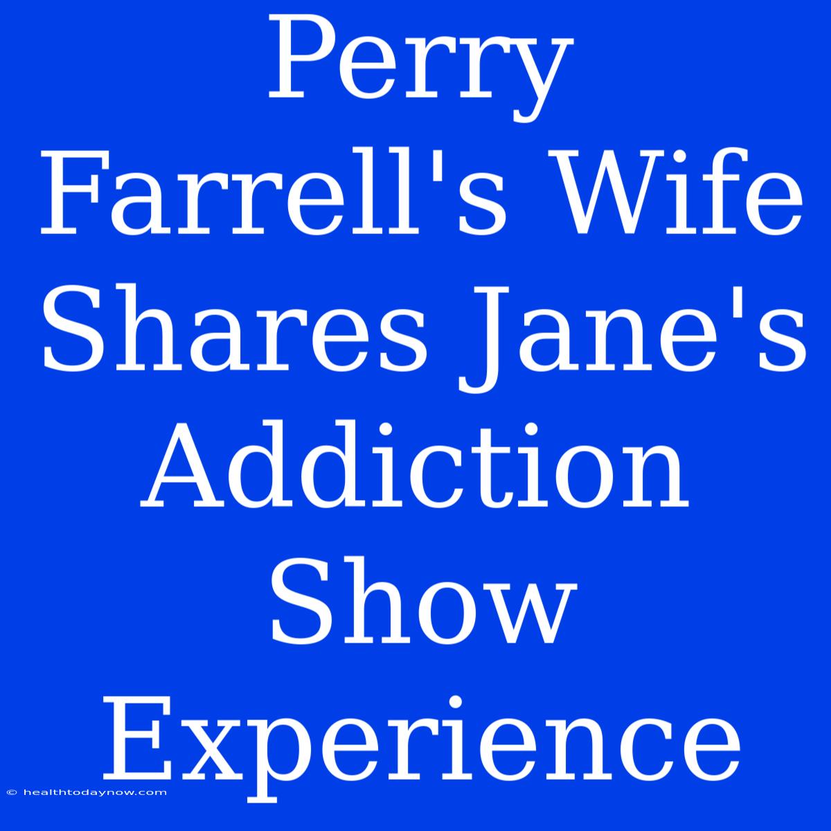 Perry Farrell's Wife Shares Jane's Addiction Show Experience 