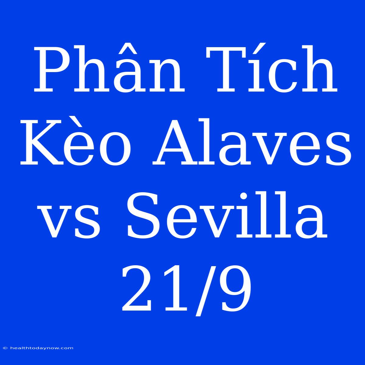 Phân Tích Kèo Alaves Vs Sevilla 21/9