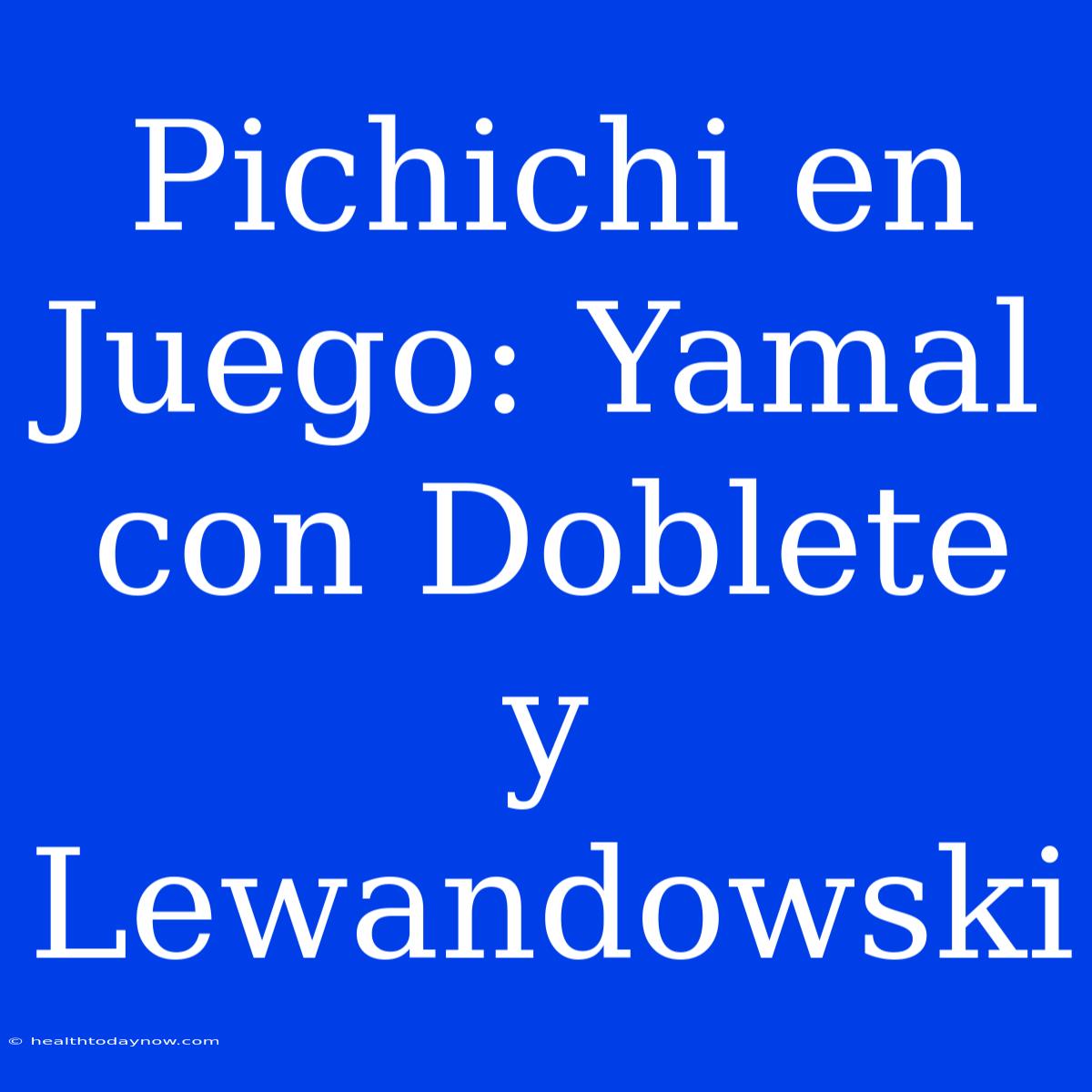 Pichichi En Juego: Yamal Con Doblete Y Lewandowski