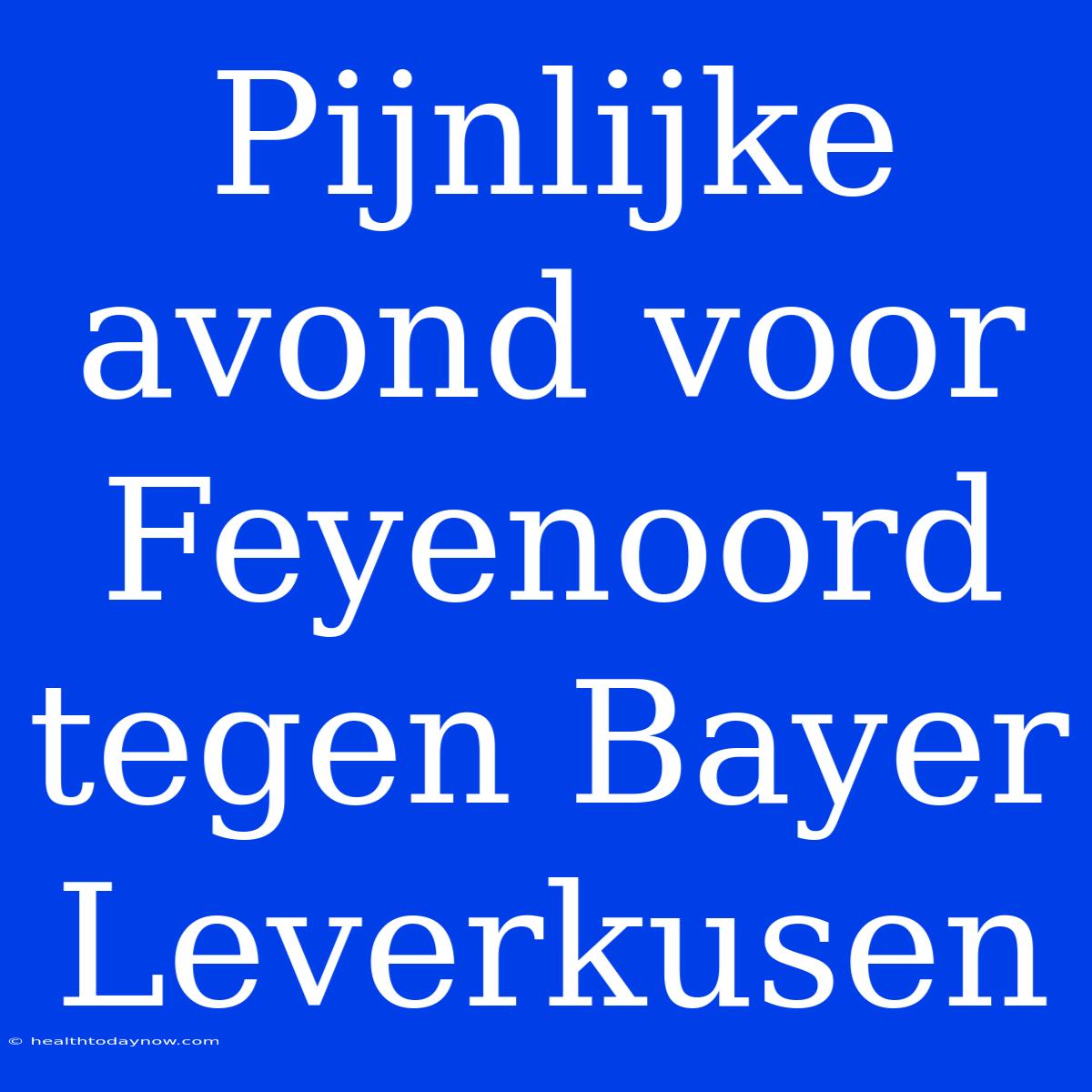 Pijnlijke Avond Voor Feyenoord Tegen Bayer Leverkusen