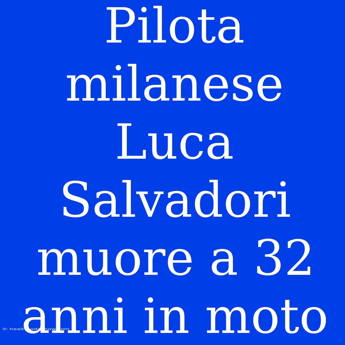 Pilota Milanese Luca Salvadori Muore A 32 Anni In Moto