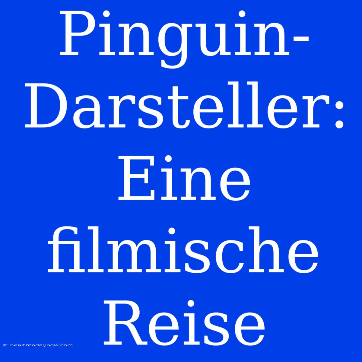 Pinguin-Darsteller: Eine Filmische Reise