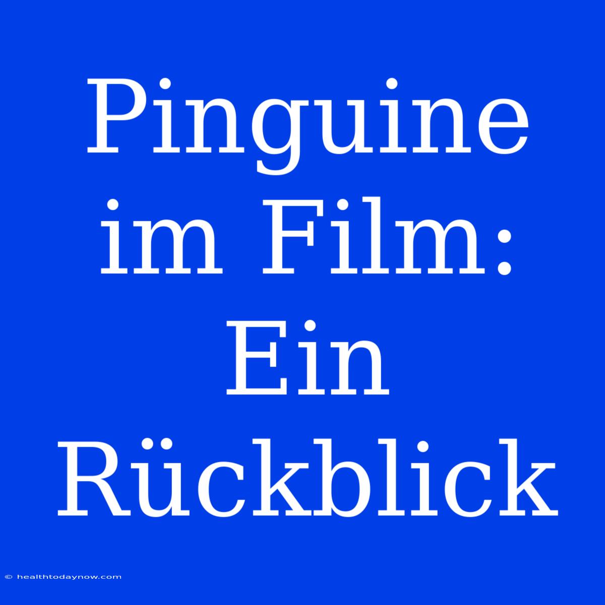 Pinguine Im Film: Ein Rückblick