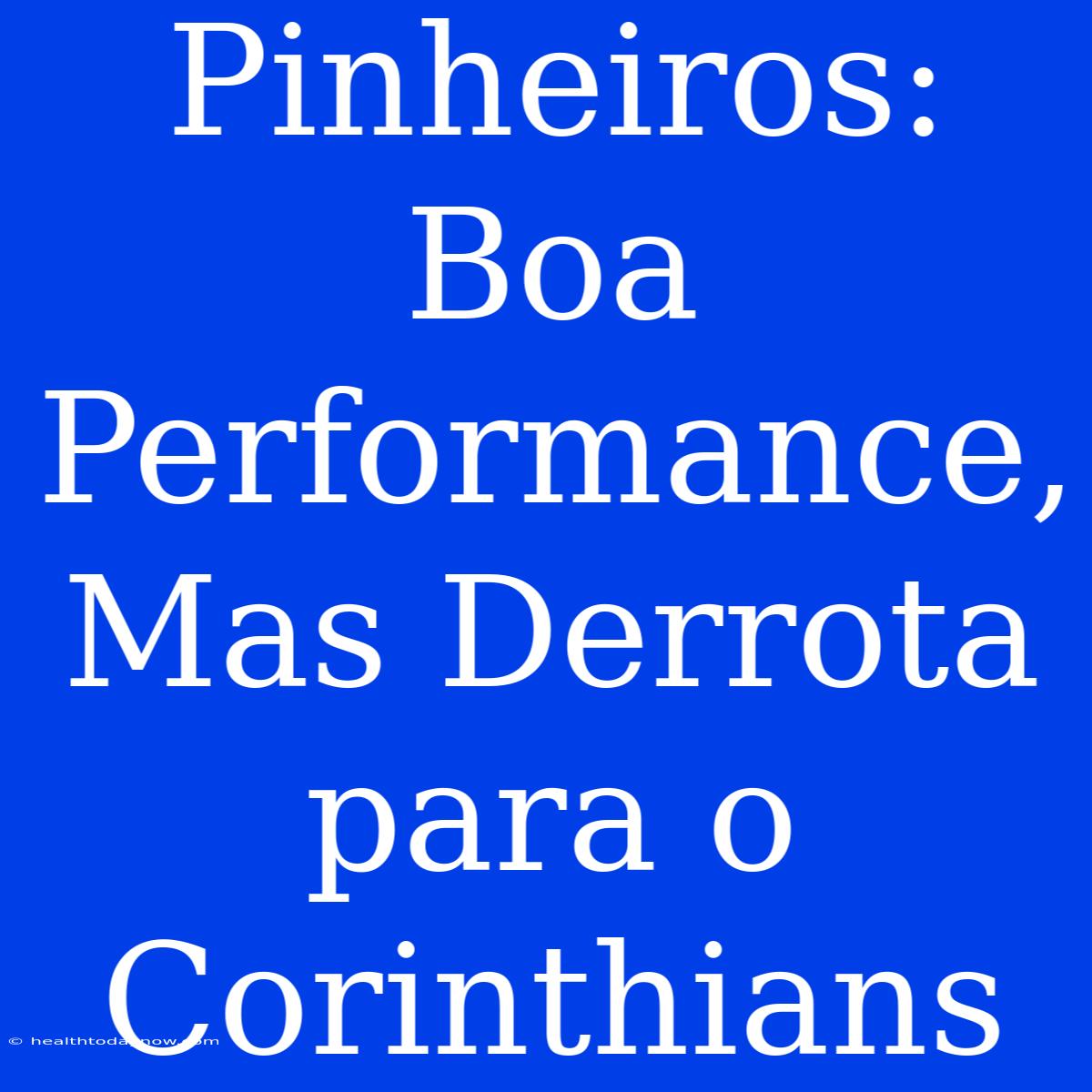 Pinheiros: Boa Performance, Mas Derrota Para O Corinthians