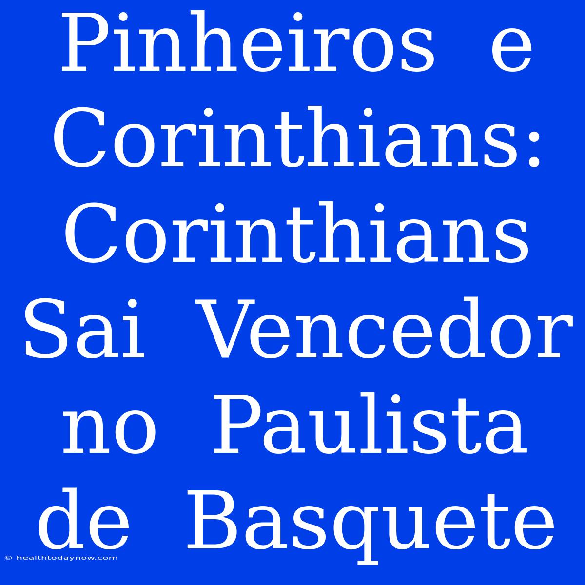 Pinheiros  E  Corinthians:  Corinthians  Sai  Vencedor  No  Paulista  De  Basquete 