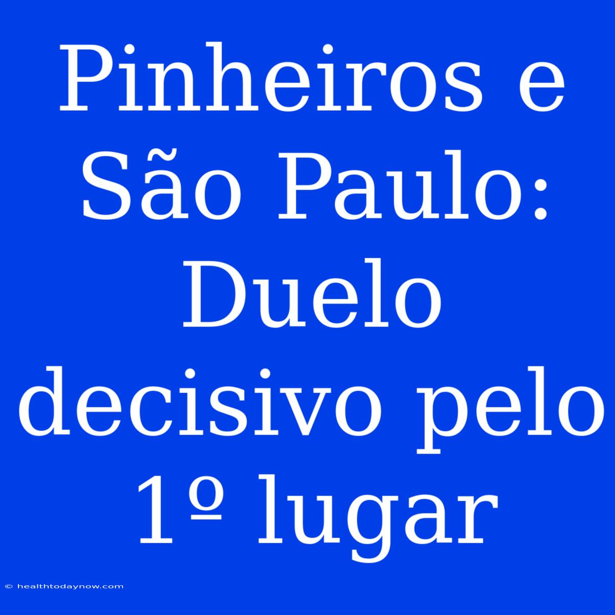 Pinheiros E São Paulo: Duelo Decisivo Pelo 1º Lugar