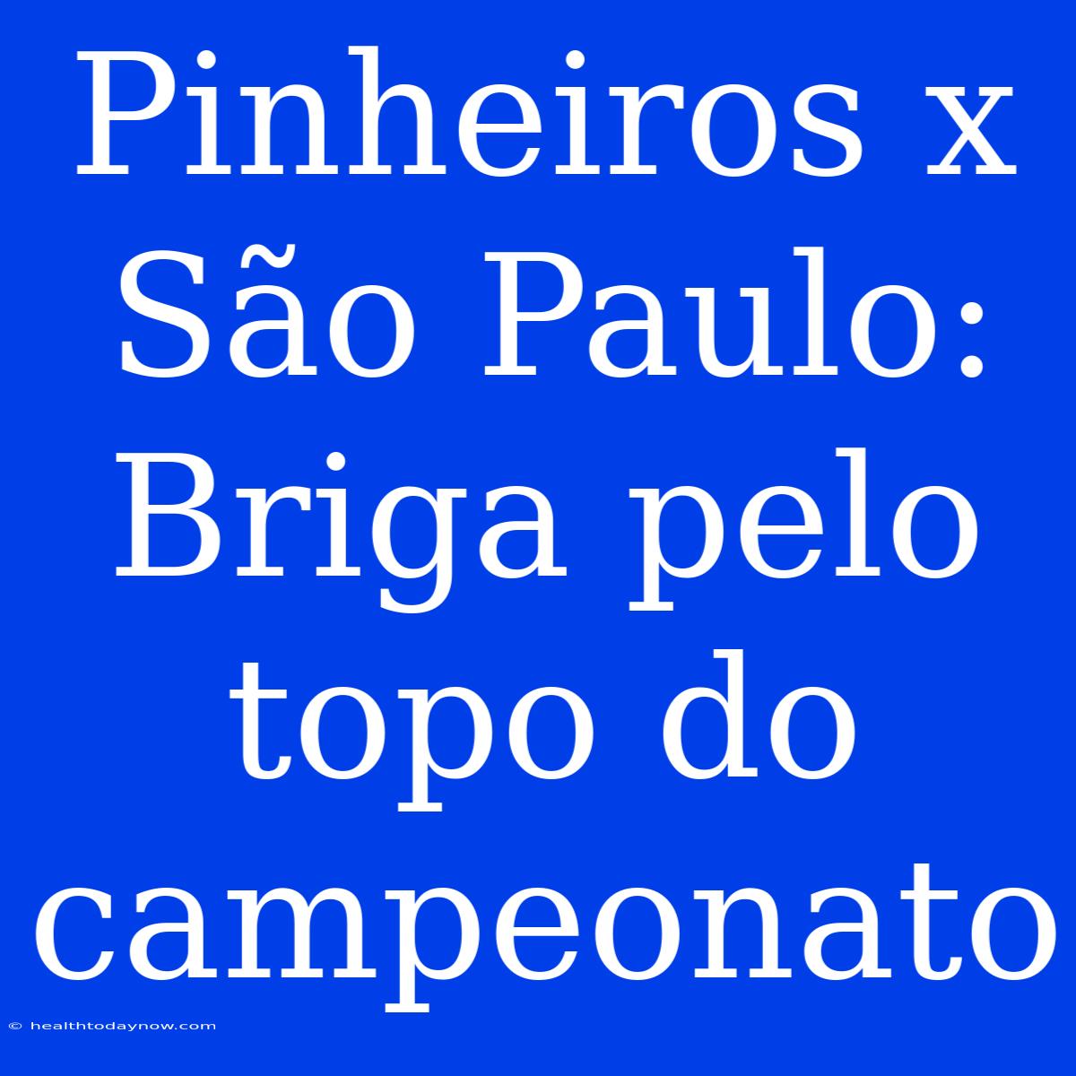 Pinheiros X São Paulo: Briga Pelo Topo Do Campeonato