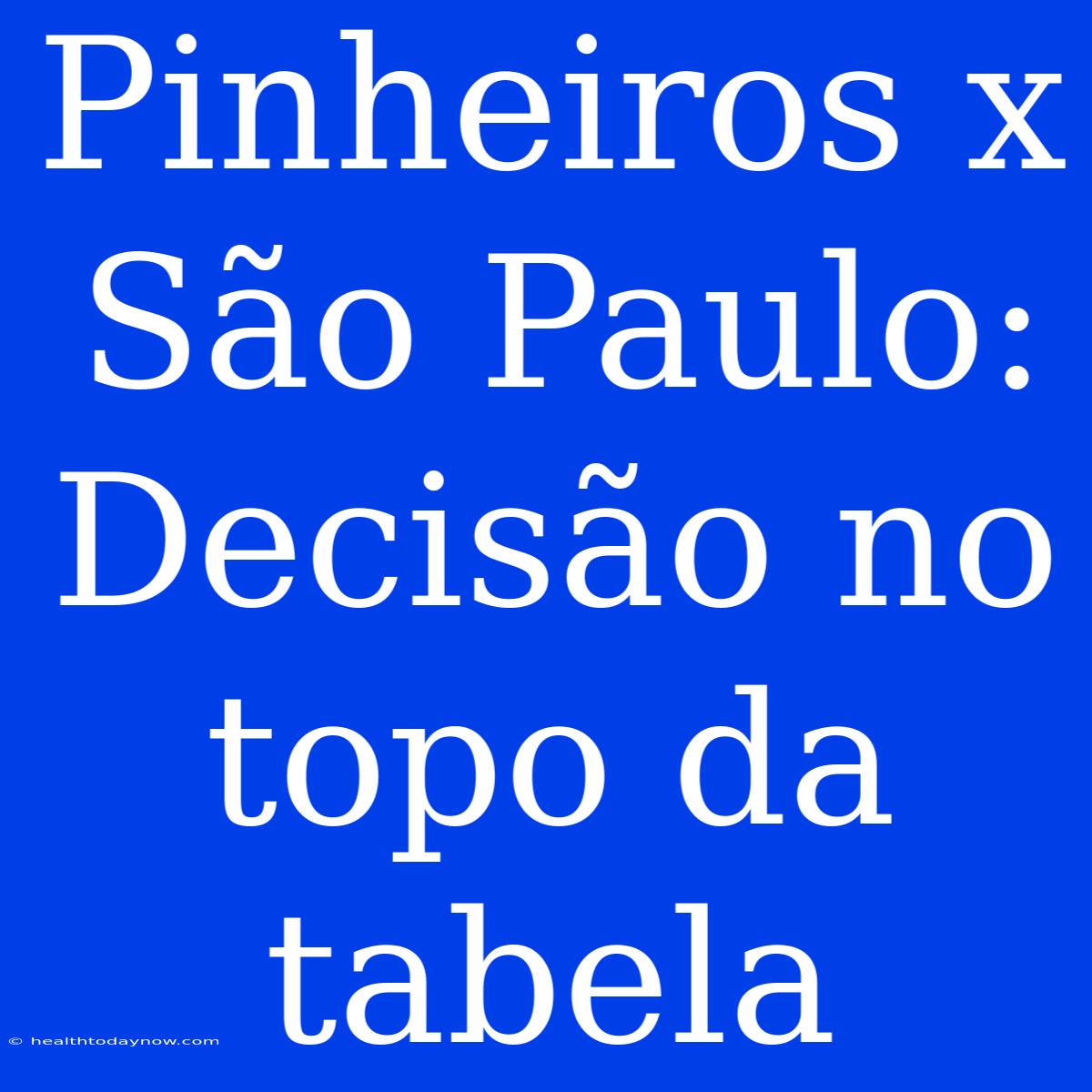 Pinheiros X São Paulo: Decisão No Topo Da Tabela 