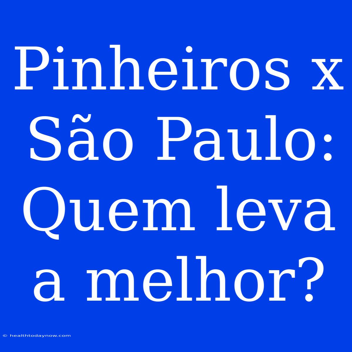 Pinheiros X São Paulo: Quem Leva A Melhor?