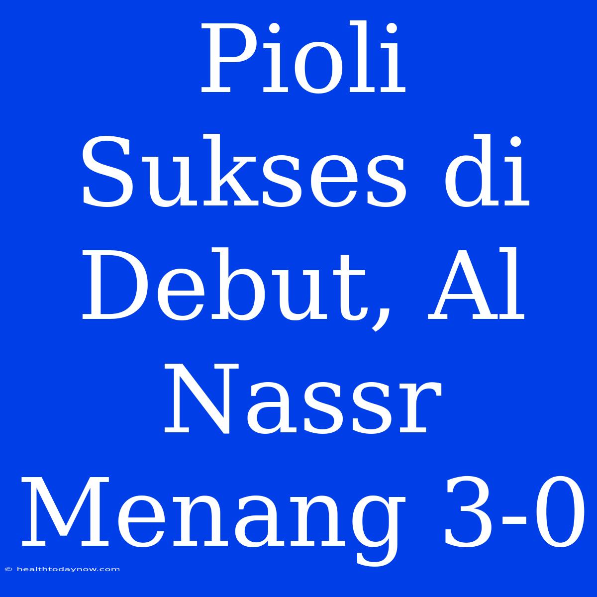 Pioli Sukses Di Debut, Al Nassr Menang 3-0