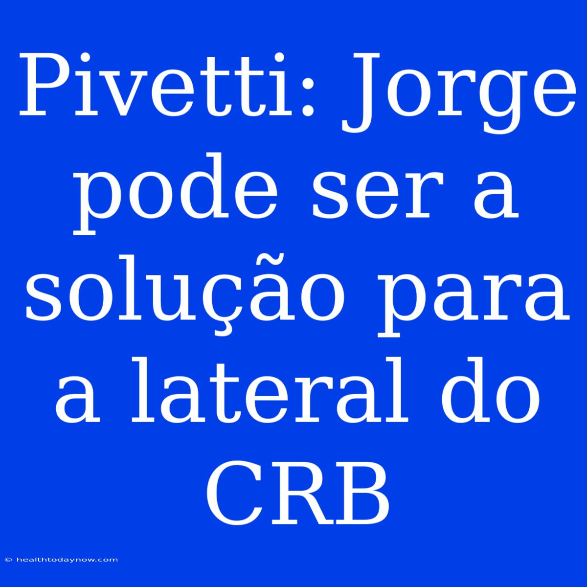 Pivetti: Jorge Pode Ser A Solução Para A Lateral Do CRB