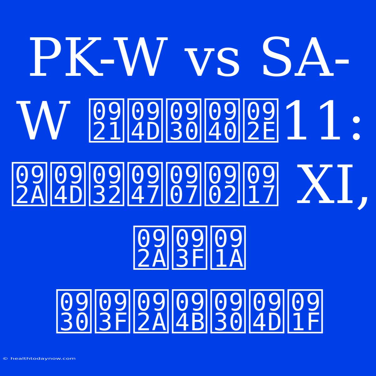 PK-W Vs SA-W ड्रीम11: प्लेइंग XI, पिच रिपोर्ट