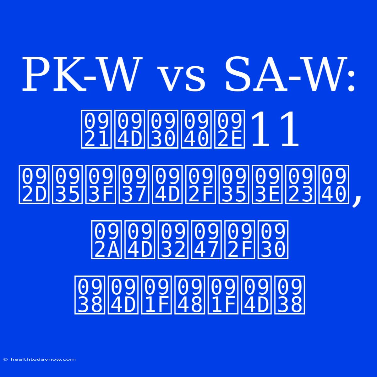 PK-W Vs SA-W: ड्रीम11 भविष्यवाणी, प्लेयर स्टैट्स