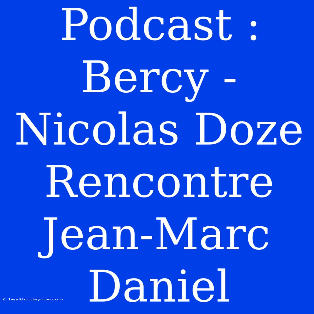 Podcast : Bercy - Nicolas Doze Rencontre Jean-Marc Daniel