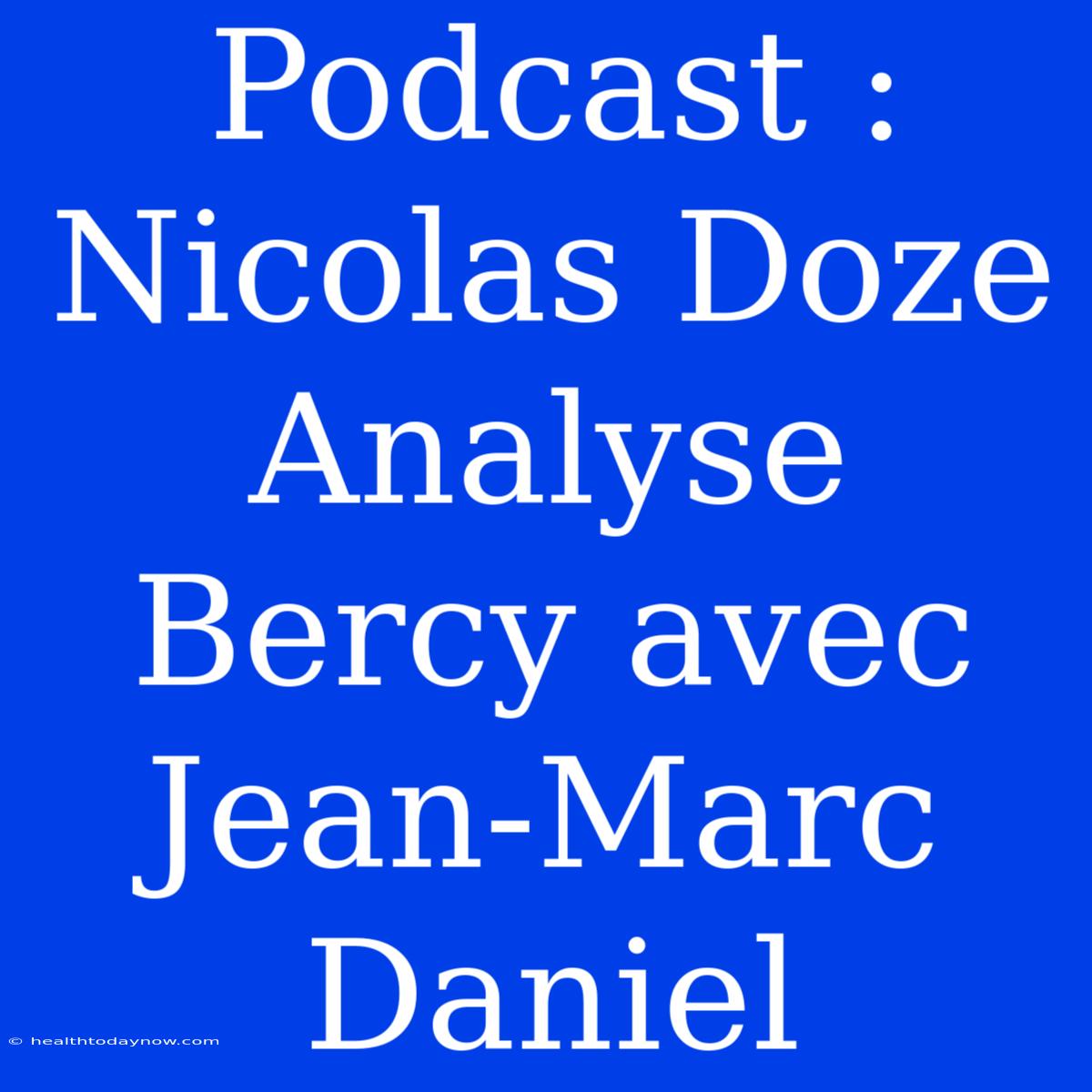 Podcast : Nicolas Doze Analyse Bercy Avec Jean-Marc Daniel