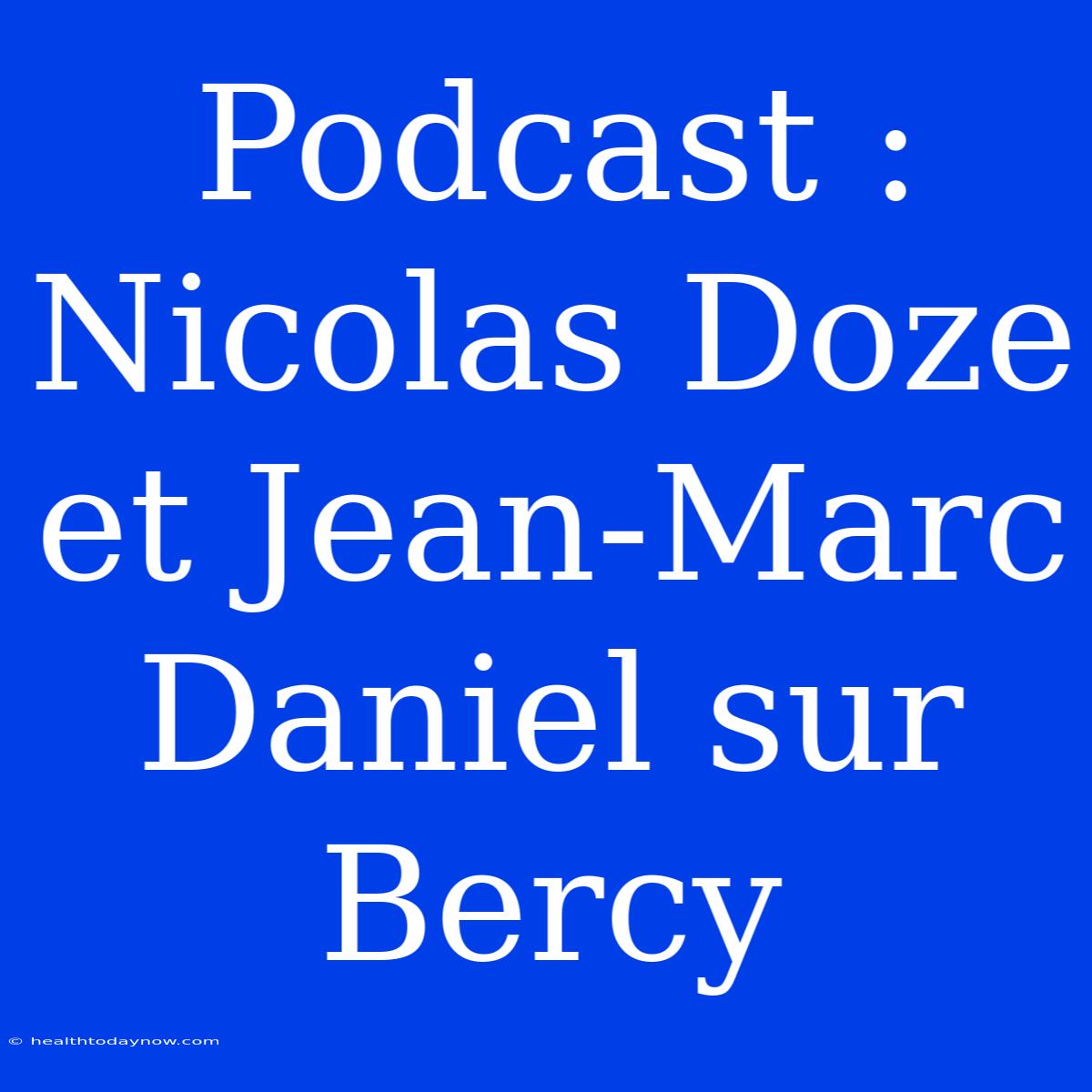 Podcast : Nicolas Doze Et Jean-Marc Daniel Sur Bercy