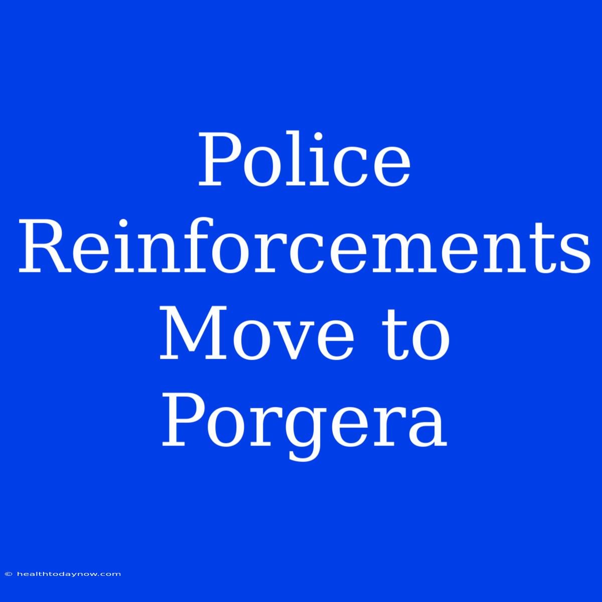 Police Reinforcements Move To Porgera