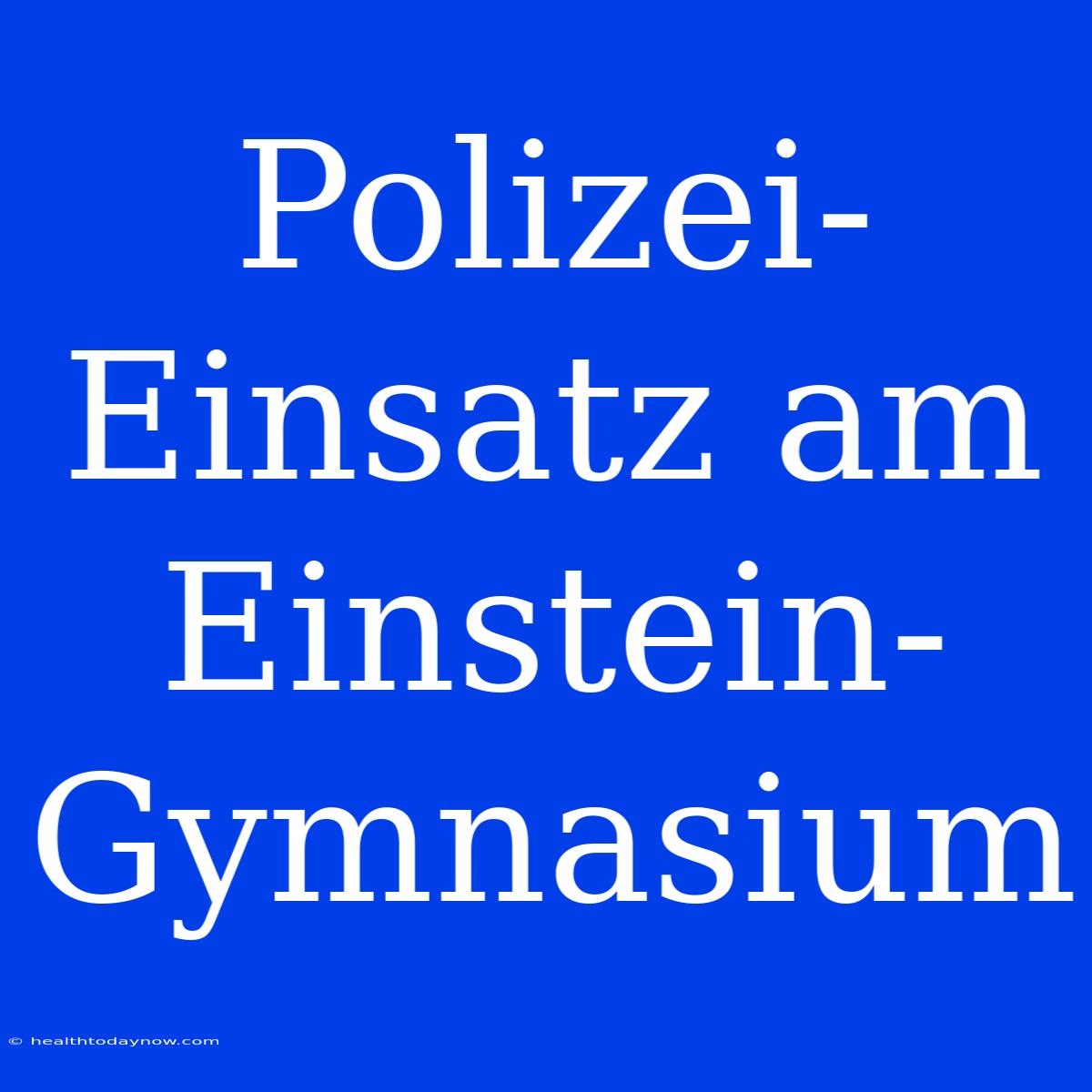 Polizei-Einsatz Am Einstein-Gymnasium