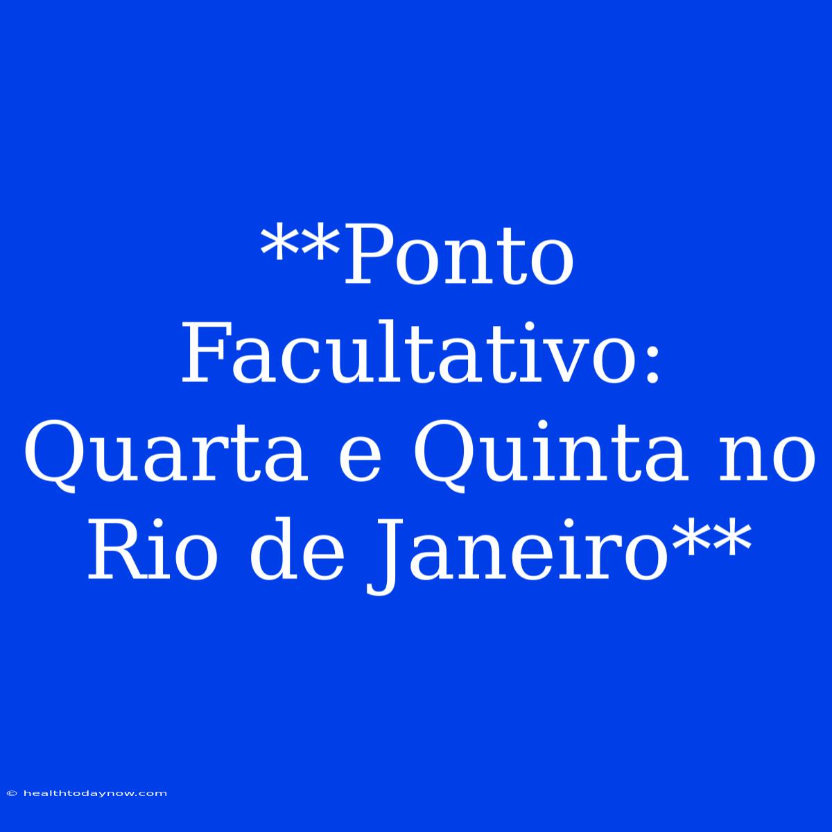 **Ponto Facultativo: Quarta E Quinta No Rio De Janeiro**