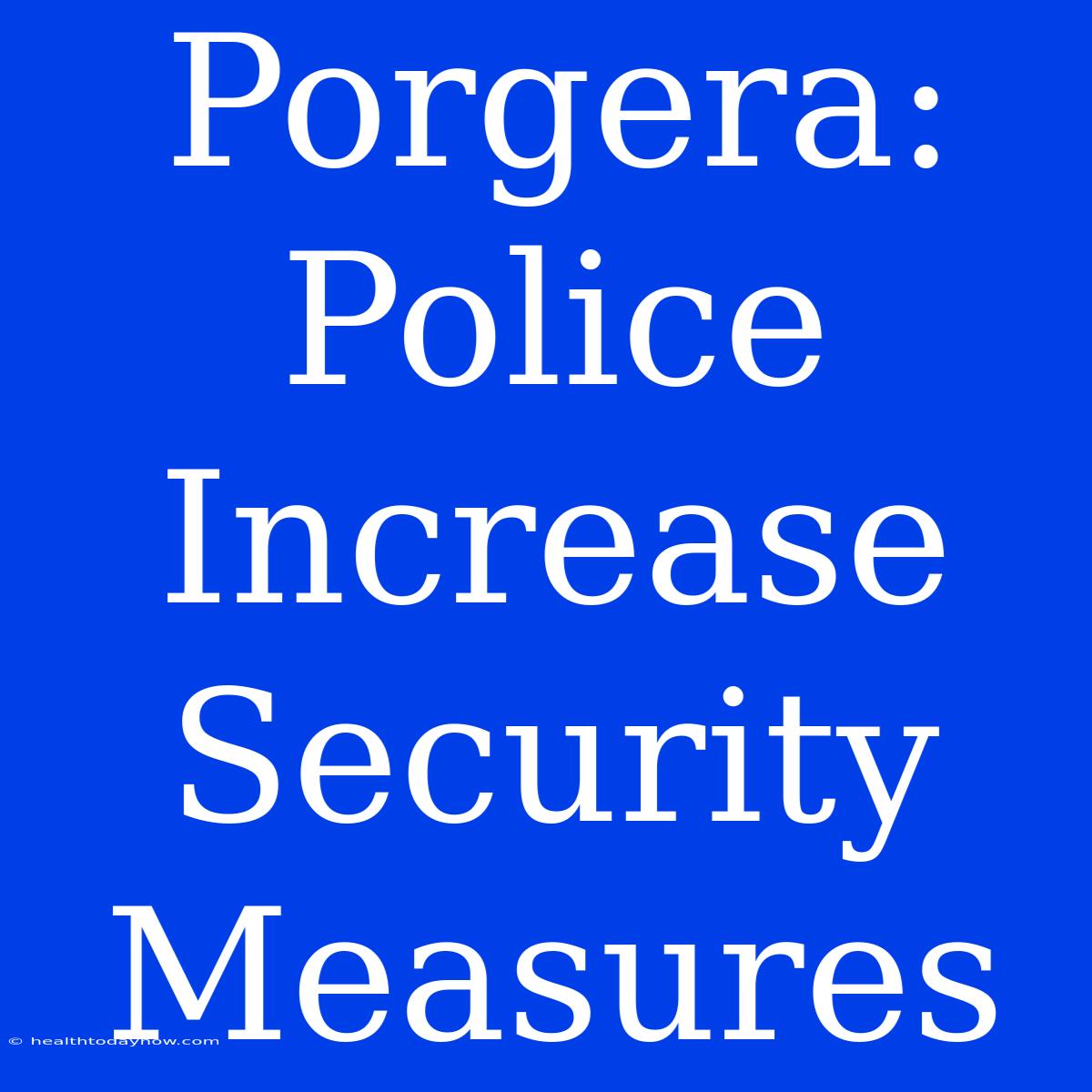 Porgera: Police Increase Security Measures