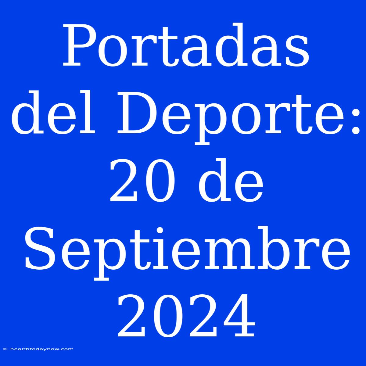 Portadas Del Deporte: 20 De Septiembre 2024 