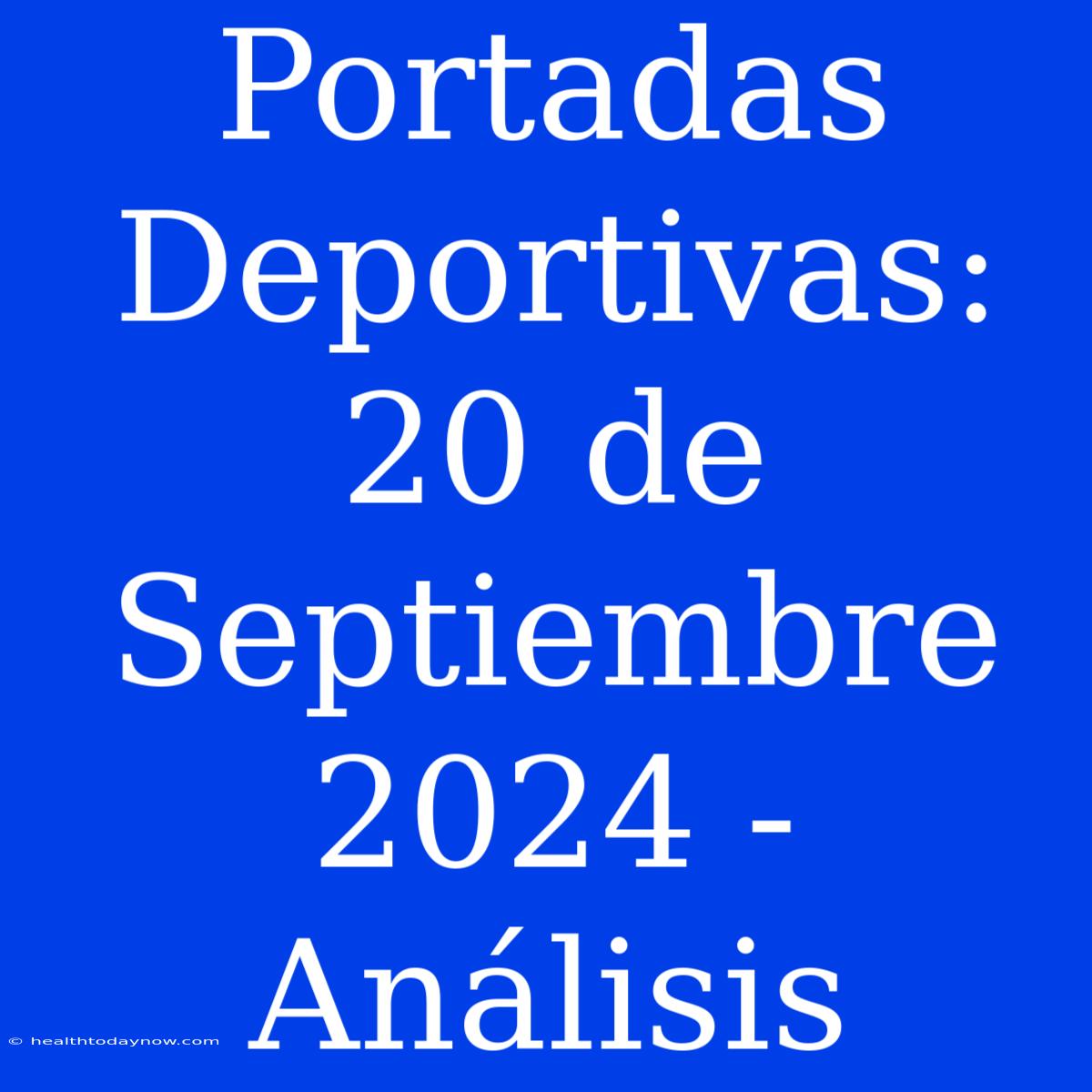 Portadas Deportivas: 20 De Septiembre 2024 - Análisis