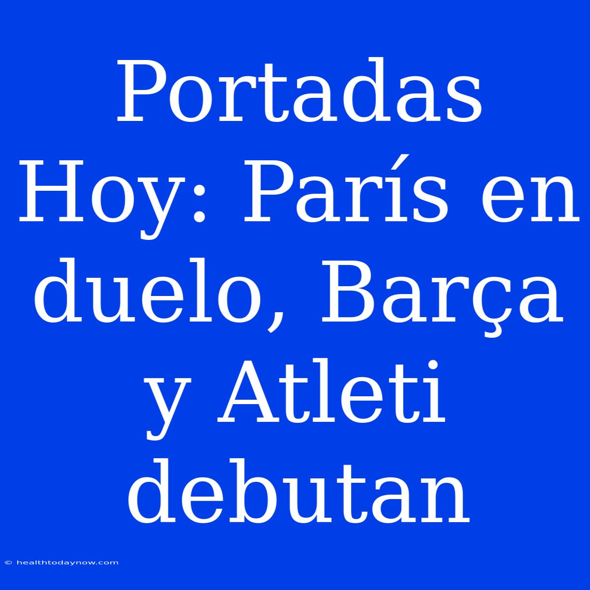 Portadas Hoy: París En Duelo, Barça Y Atleti Debutan 