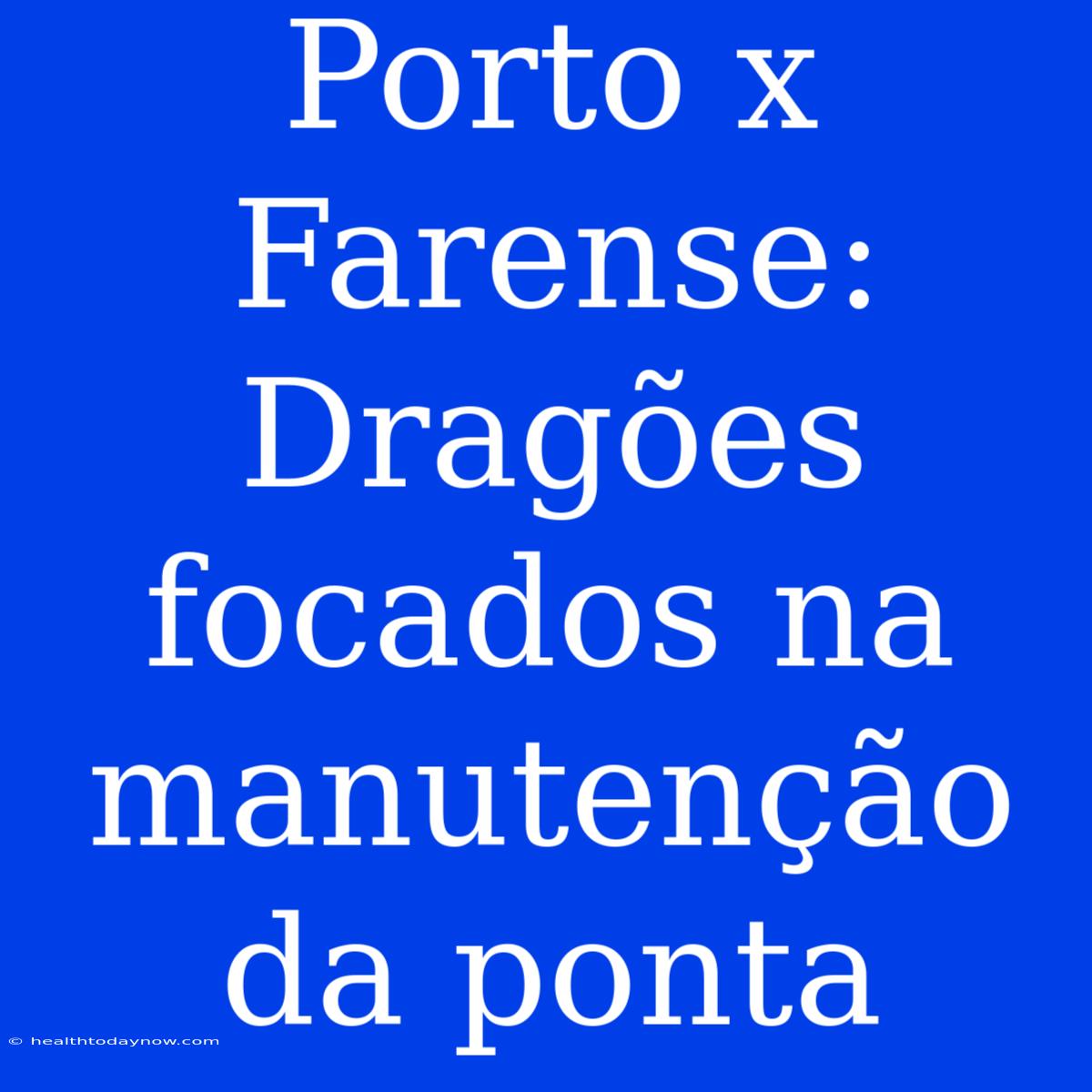 Porto X Farense: Dragões Focados Na Manutenção Da Ponta 