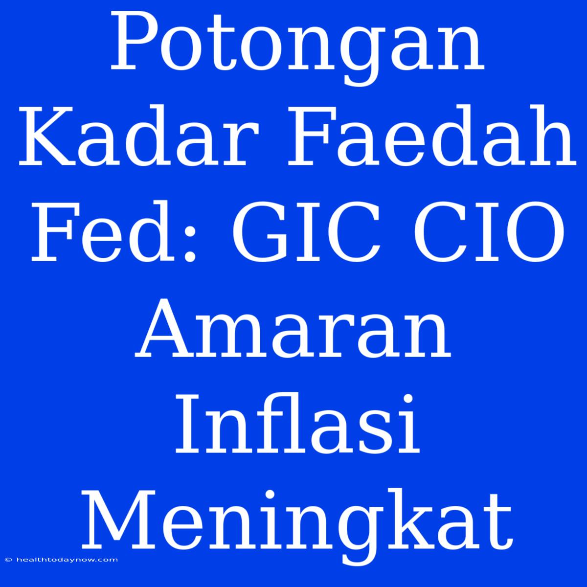 Potongan Kadar Faedah Fed: GIC CIO Amaran Inflasi Meningkat