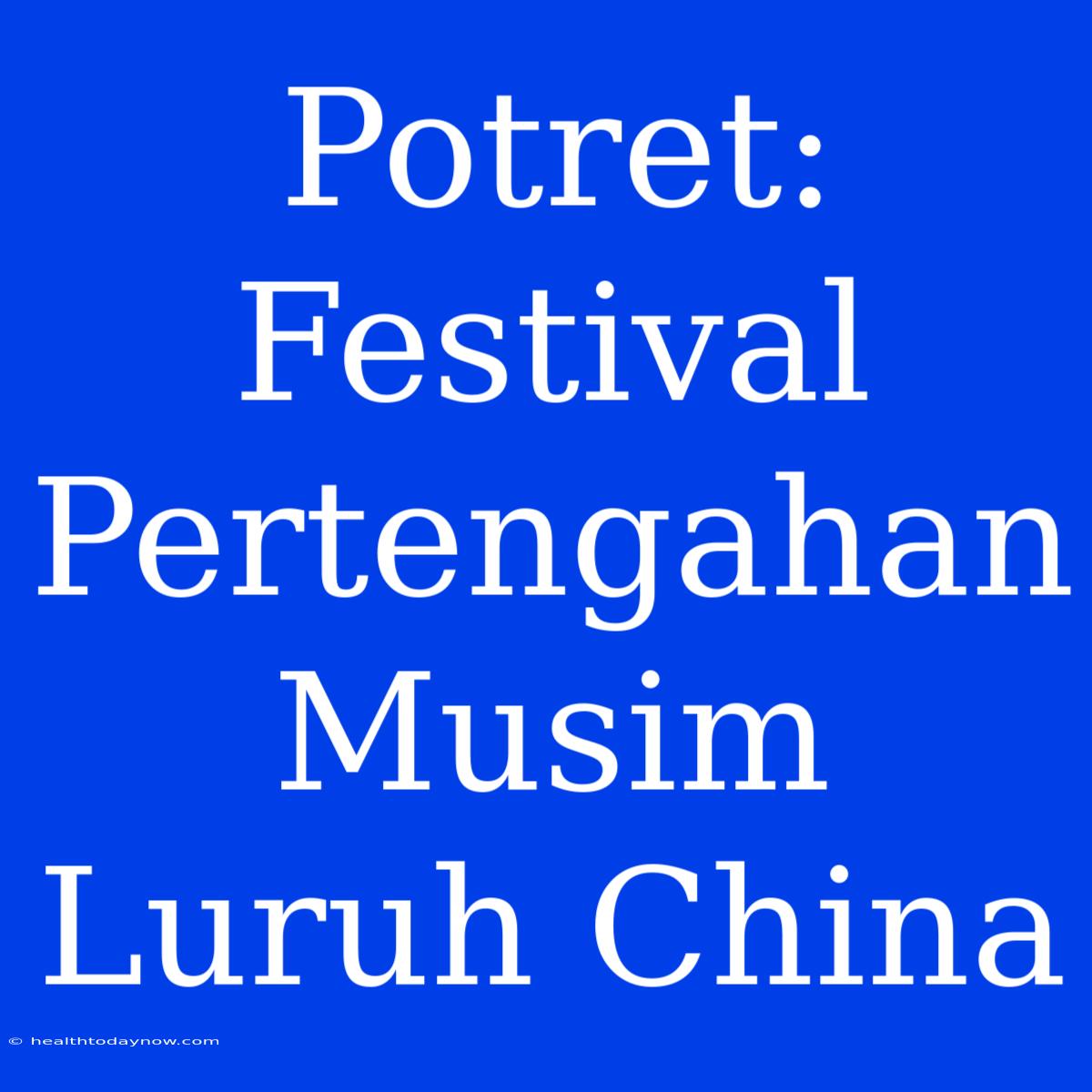 Potret: Festival Pertengahan Musim Luruh China