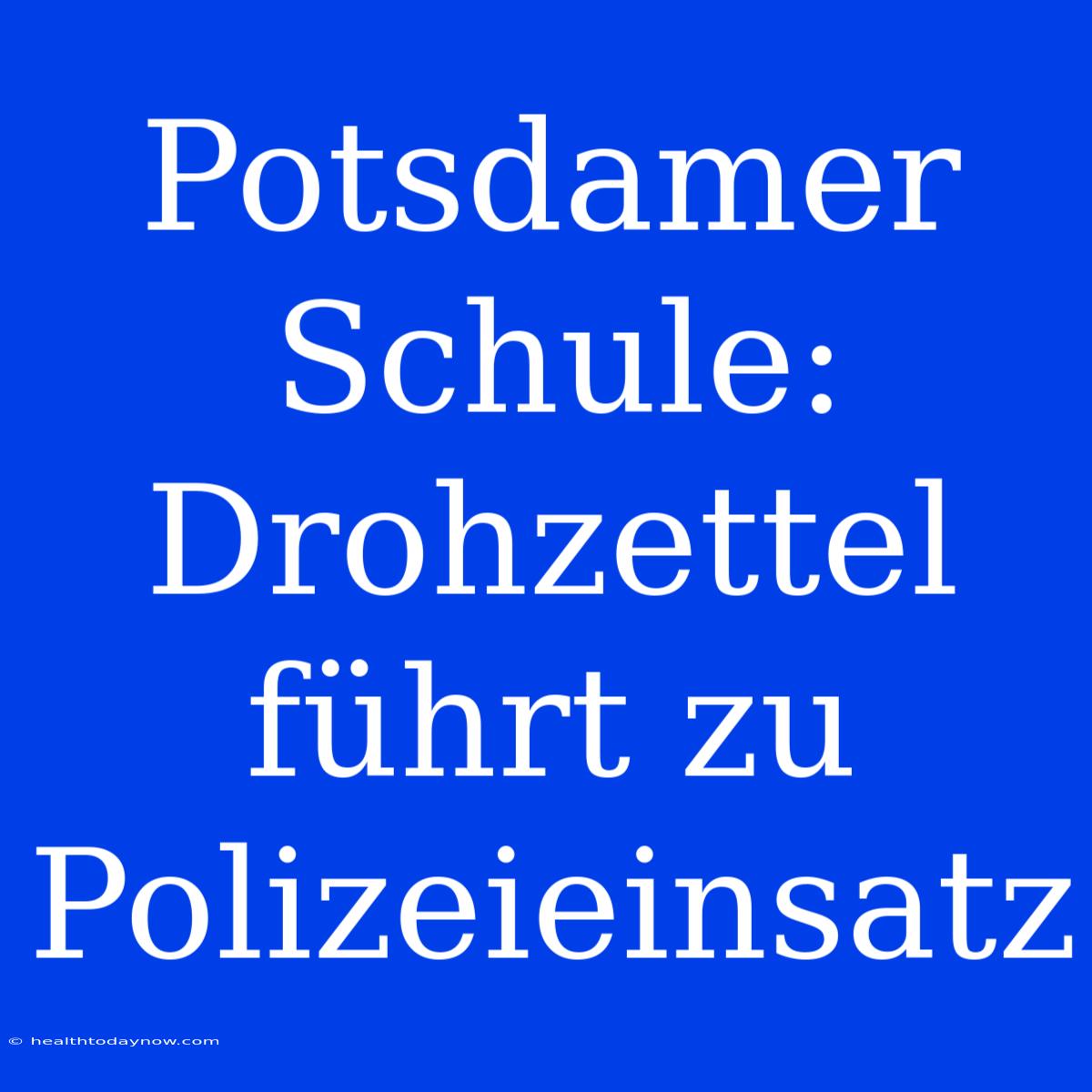 Potsdamer Schule: Drohzettel Führt Zu Polizeieinsatz