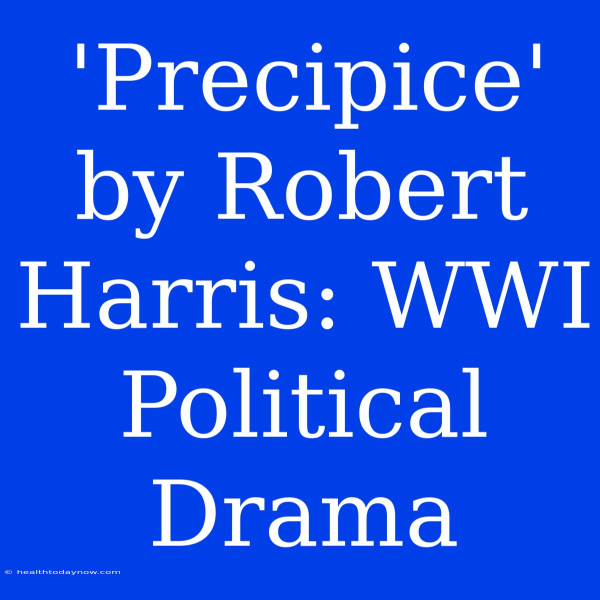 'Precipice' By Robert Harris: WWI Political Drama