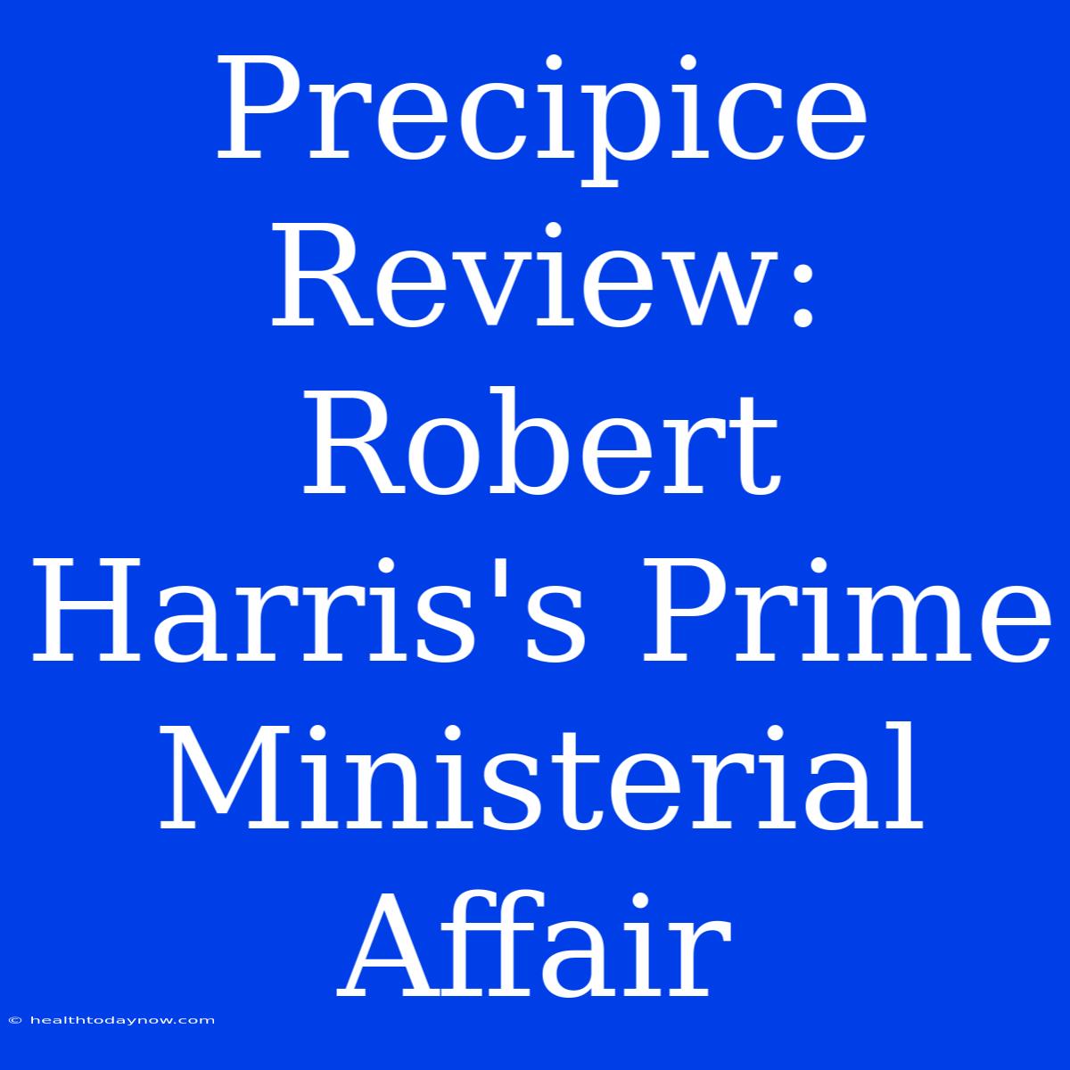 Precipice Review: Robert Harris's Prime Ministerial Affair