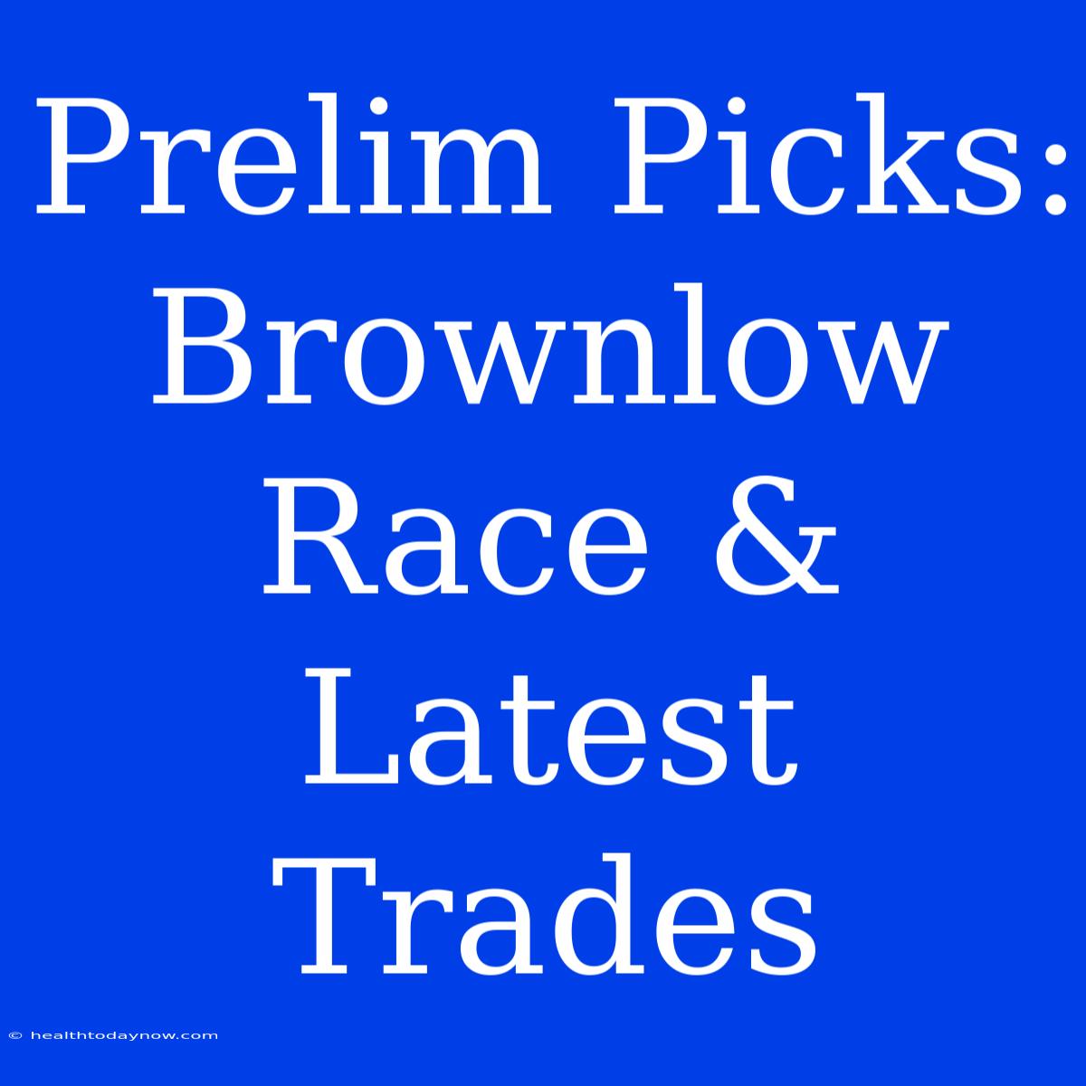 Prelim Picks: Brownlow Race & Latest Trades