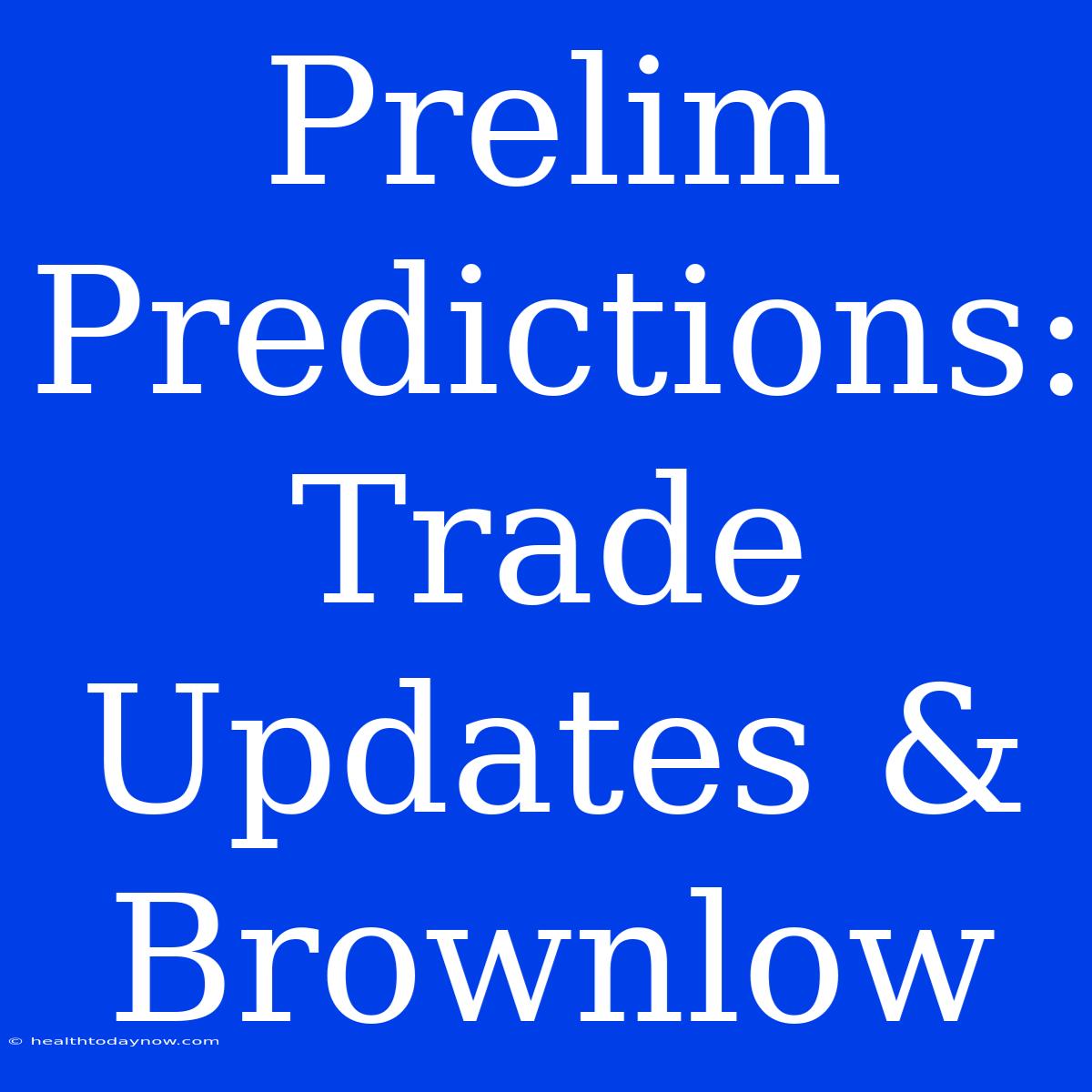 Prelim Predictions: Trade Updates & Brownlow 