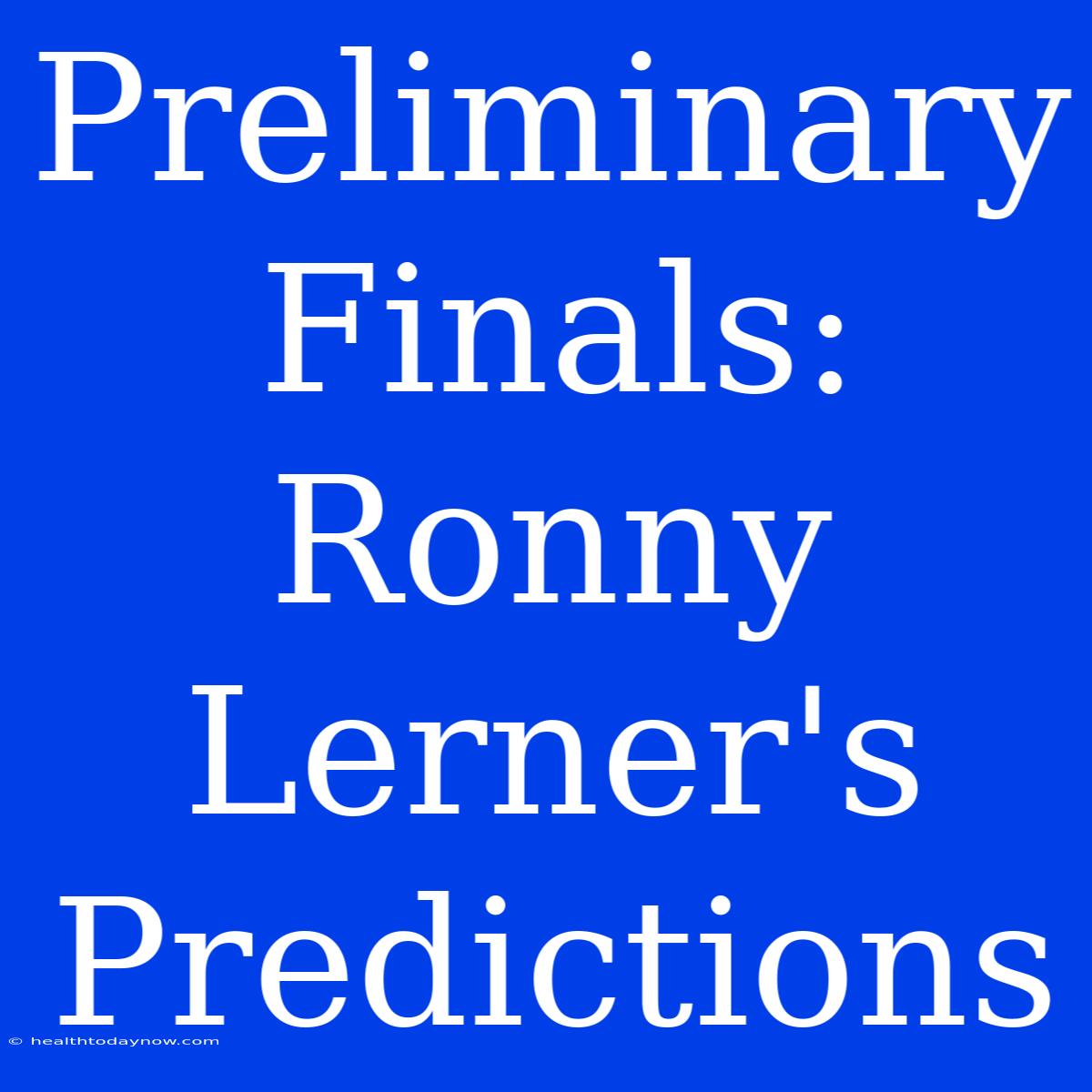 Preliminary Finals: Ronny Lerner's Predictions